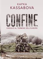 Confine. Viaggio al termine dell'Europa