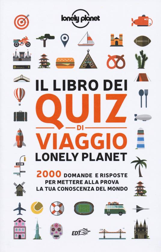 Il libro dei quiz di viaggio Lonely Planet. 2000 domande e risposte per  mettere alla prova la tua conoscenza del mondo - Joe Fullman - Libro - Lonely  Planet Italia - Strumenti di viaggio