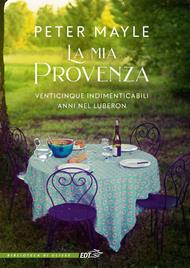 La mia Provenza. Venticinque indimenticabili anni nel Luberon