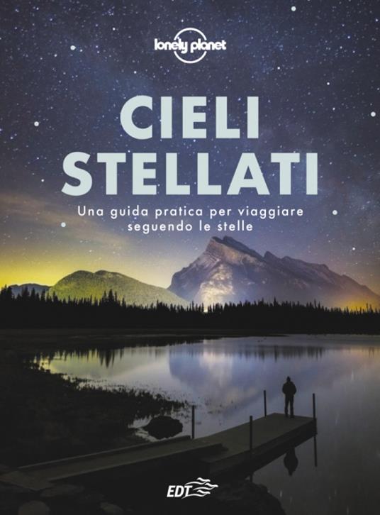 Cieli stellati. Una guida pratica per viaggiare seguendo le stelle - Valerie Stimac - copertina