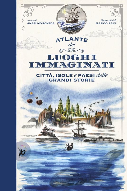 Atlante dei luoghi immaginati. Città, isole e paesi delle grandi storie - Marco Paci,Anselmo Roveda - copertina