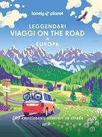 Leggendari viaggi on the road in Europa. 200 emozionanti viaggi su strada