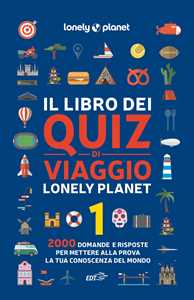 Libro Il libro dei quiz di viaggio Lonely Planet. 2000 domande e risposte per mettere alla prova la tua conoscenza del mondo. Vol. 1 Joe Fullman