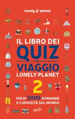 Il libro dei quiz di viaggio Lonely Planet. 2000 domande e risposte per mettere alla prova la tua conoscenza del mondo. Vol. 2