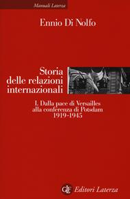 Storia delle relazioni internazionali. Vol. 1: Dalla pace di Versailles alla conferenza di Potsdam (1919-1945).