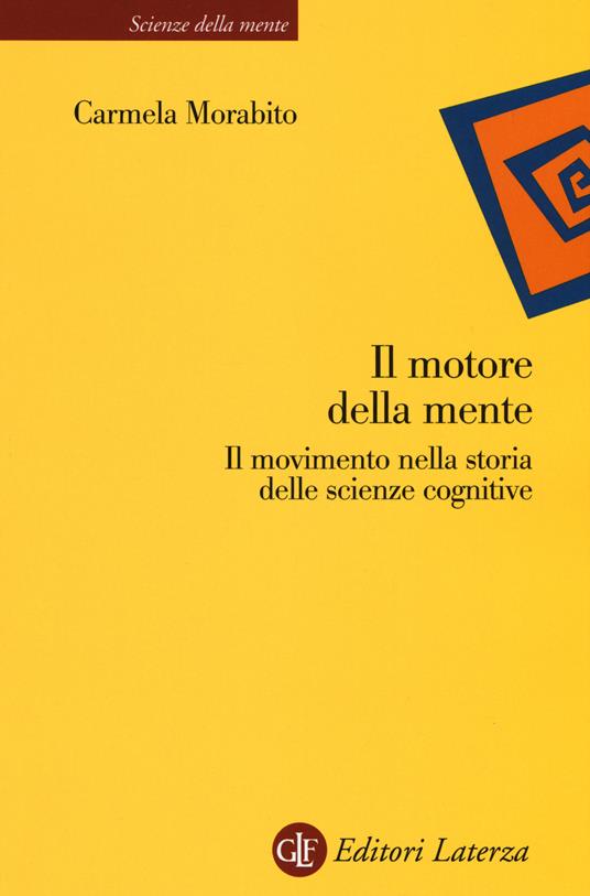 Il motore della mente. Il movimento nella storia delle scienze cognitive - Carmela Morabito - copertina