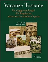 Vacanze toscane. Un viaggio nei luoghi di villeggiatura attraverso le cartoline d'epoca - Andrea Petrioli,Fabrizio Petrioli - copertina