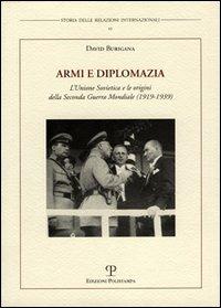 Armi e diplomazia. L'Unione Sovietica e le origini della seconda guerra mondiale (1919-1939) - David Burigana - copertina