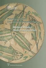 Maiolica medievale. Una moderna interpretazione-Medieval Majolica. Modern Interpretations. Catalogo della mostra (Cortona, 4 agosto-4 ottobre 2006)