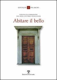 Abitare il bello. I beni culturali della Chiesa: l'anti-museo per il meta-vissuto - Carlo Chenis - copertina