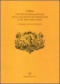 CIMA. Centro Internazionale delle Manifatture Artistiche e dei Mestieri d'Arte. Il progetto di fattibilità - 2