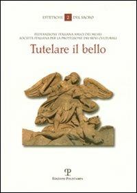 Tutelare il bello. I beni culturali della Chiesa a rischio: problemi e criteri di salvaguardia - Carlo Chenis - copertina