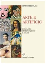 Arte e artificio. Disvalori, mistificazioni e deliri