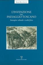 L' invenzione del paesaggio toscano. Immagine culturale e realtà fisica