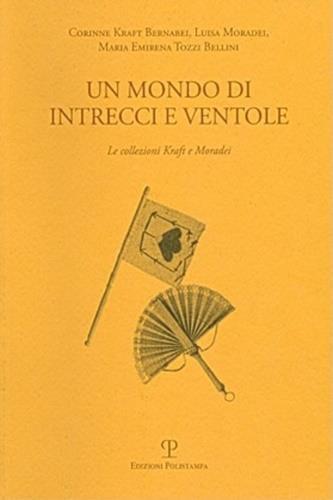 Un mondo di intrecci e ventole. La collezione Kraft e Moradei. Ediz. italiana e inglese - Corinne Kraft Bernabei,Luisa Moradei,M. Emirena Tozzi Bellini - 3