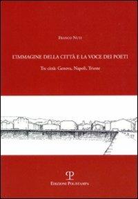 L' immagine della città e la voce dei poeti. Tre città: Genova, Napoli, Trieste - Franco Nuti - copertina