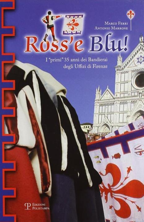 Ross'e blu! I primi 35 anni dei bandierai degli Uffizi di Firenze - Marco Ferri,Antonio Marrone - 3