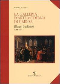 La galleria d'arte moderna di Firenze. Il luogo, le collezioni (1784-1914) - Chiara Pezzano - copertina