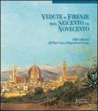 Vedute di Firenze tra il Seicento e il Novecento. Dalla collezione dell'Ente Cassa di Risparmio di Firenze - copertina