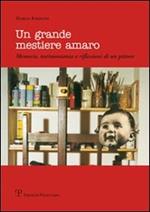 Un grande mestiere amaro. Memorie, testimonianze e riflessioni di un pittore