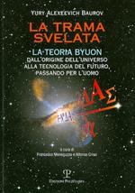 La trama svelata. La teoria Byuon. Dall'origine dell'universo alla tecnologia del futuro, passando per l'uomo