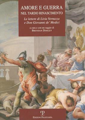 Amore e guerra nel tardo Rinascimento. Le lettere di Livia Vernazza e don Giovanni de' Medici - copertina