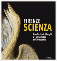 Firenze scienza. Le collezioni, i luoghi e i personaggi dell'Ottocento - 2