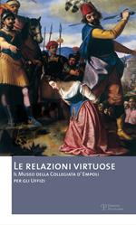 Le relazioni virtuose. Il Museo della Collegiata d'Empoli per gli Uffizi. Catalogo della mostra (Empoli, 25 giugno-3 novembre 2012). Ediz. illustrata. Vol. 2