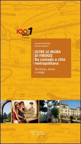 Oltre le mura di Firenze. Da contado a città metropolitana. Territorio, storia e viaggi - Leonardo Rombai,Renato Stopani - copertina