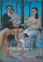 Elio De Luca. Anime salve. Catalogo della mostra