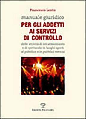 Manuale giuridico per gli addetti al servizio di controllo delle attività di intrattenimento e di spettacolo in luoghi aperti al pubblico o in pubblici esercizi - Francesco Lento - copertina