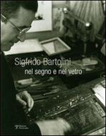 Sigfrido Bartolini. Nel segno e nel vetro