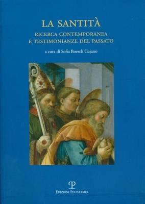 La santità. Ricerca contemporanea e testimonianze del passato - copertina