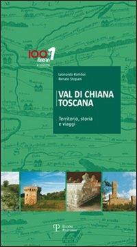 Val di Chiana Toscana. Territorio, storia e viaggi - Leonardo Rombai,Renato Stopani - copertina