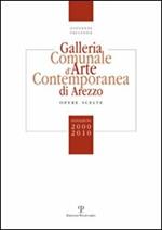 Galleria comunale d'arte contemporanea di Arezzo. Opere scelte. Donazioni 2000-2010