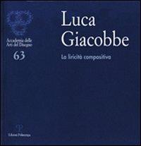 Luca Giacobbe. La liricità compositiva. Catalogo della mostra (Firenze, 4-3 ottobre 2011) - copertina