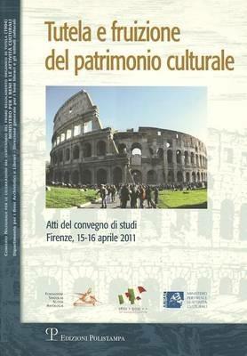 Tutela e fruizione del patrimonio culturale. Atti del Convegno di studi (Firenze, 15-16 aprile 2011) - copertina