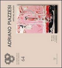 Adriano Piazzesi. Arte nel silenzio. 50 anni di arte e design a Firenze. Catalogo della mostra (Firenze, 3-29 dicembre 2011). Ediz. illustrata - copertina