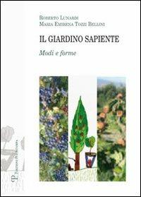 Il giardino sapiente. Modi e forme - Roberto Lunardi,M. Emirena Tozzi Bellini - copertina