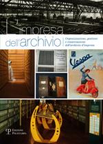 L' impresa dell'archivio. Organizzazione, gestione e conservazione dell'archivio d'impresa