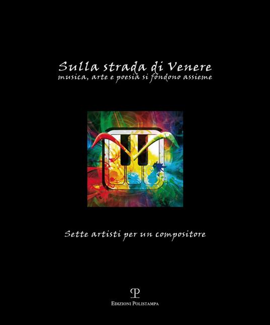 Sulla strada di Venere. Musica, arte e poesia si fondono assieme. Ediz. illustrata - copertina