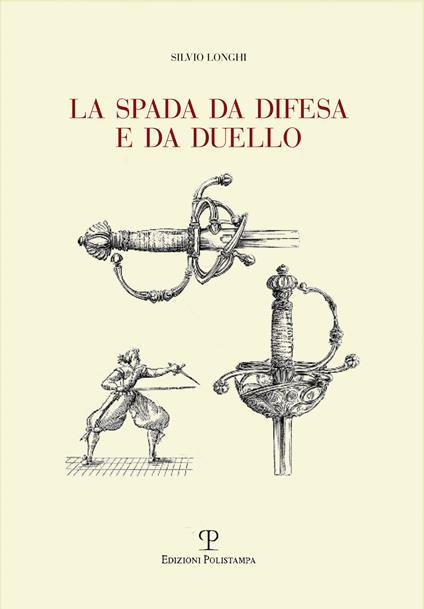 La spada da difesa e da duello. Con disegni di mano dell'autore liberamente tratti da esemplari esistenti. Ediz. illustrata - Silvio Longhi - copertina