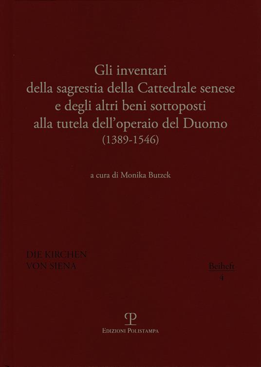 Gli inventari della sagrestia della cattedrale senese e degli altri beni sottoposti alla tutela dell'operaio del Duomo 1389-1546 - copertina