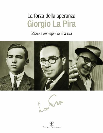 La forza della speranza: Giorgio la Pira. Storia e immagini di una vita - Riccardo Clementi - copertina