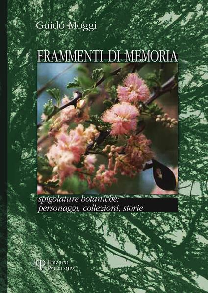 Frammenti di memoria. Spigolature botaniche: personaggi, collezioni, storie - Guido Moggi - copertina