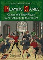 Playing games. Games and their players from antiquity to the present