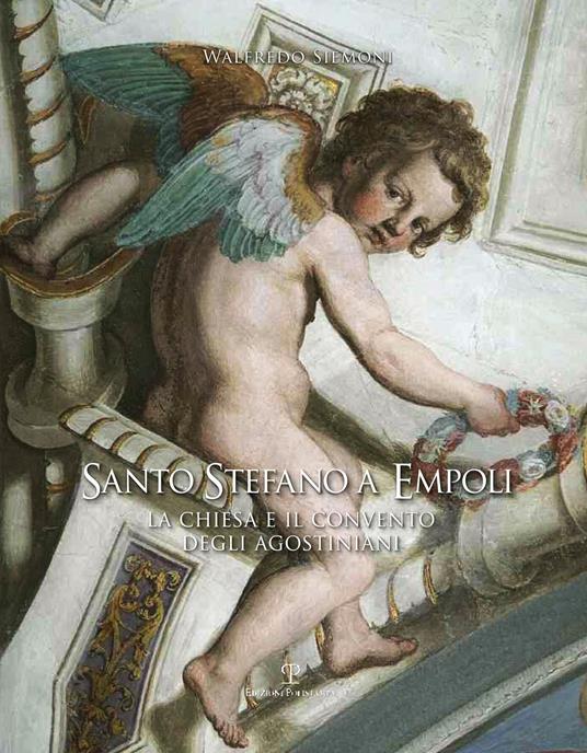 Santo Stefano a Empoli. La Chiesa e il convento degli agostiniani - Walfredo Siemoni - copertina