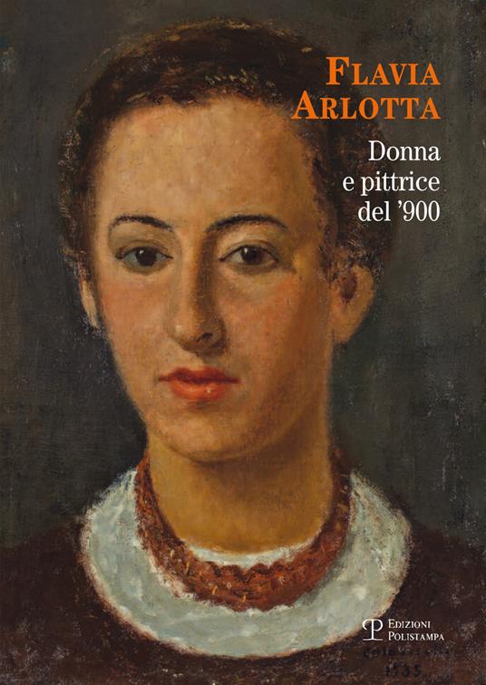 Flavia Arlotta. Donna e pittrice del '900. Ediz. illustrata - copertina