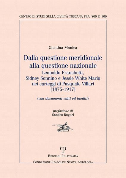 Dalla questione meridionale alla questione nazionale. Leopoldo Franchetti, Sidney Sonnino e Jessie White Mario nei carteggi di Pasquale Villari (1875-1917) - Giustina Manica - copertina