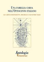 Antologia Vieusseux (2014). Vol. 58: Una famiglia corsa nell'Ottocento italiano. Le carte di Benedetto, Michele e Salvatore Viale.